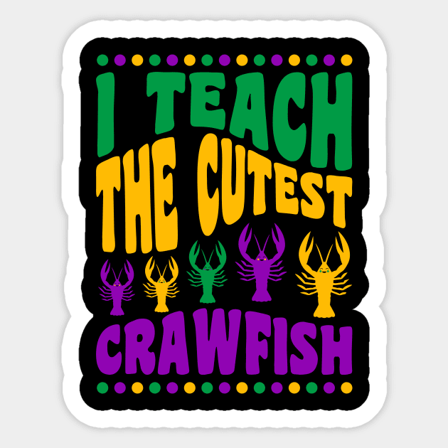 Mardi Gras Teacher Shirts I Teach the Cutest Crawfish Sticker by PodDesignShop